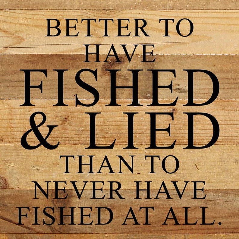 Better to have fished and lied than... Wall Sign