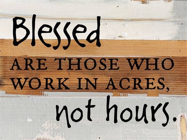 Blessed are those who work in acres, not... Wall Sign