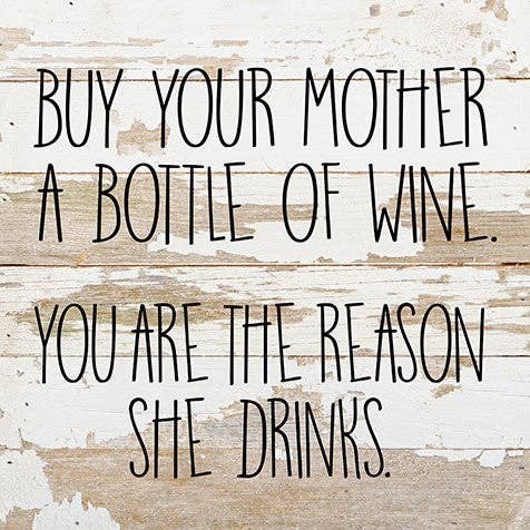 Buy you mother a bottle of wine,...  Wall Sign