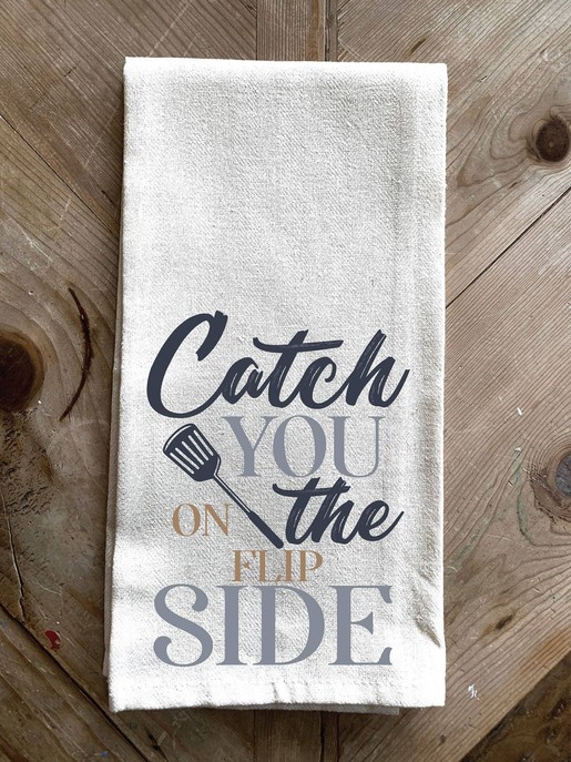Catch you on the flip side \ Kitchen Towel