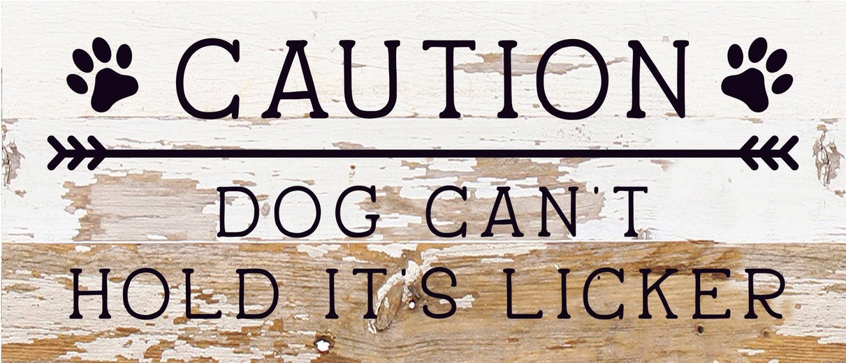 Caution Dog can't hold it's licker... Wood Sign
