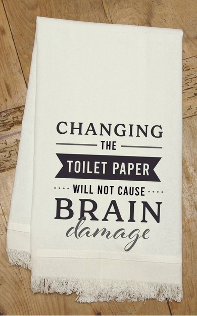 Changing the toilet paper will not cause... / Kitchen Towel