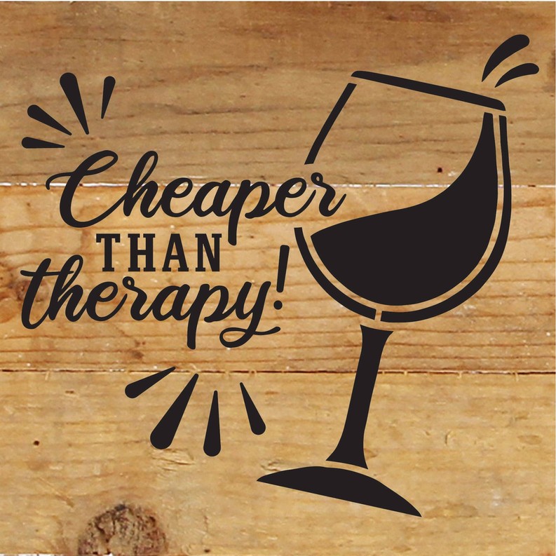 Cheaper than therapy! (wine glass)... Wood Sign