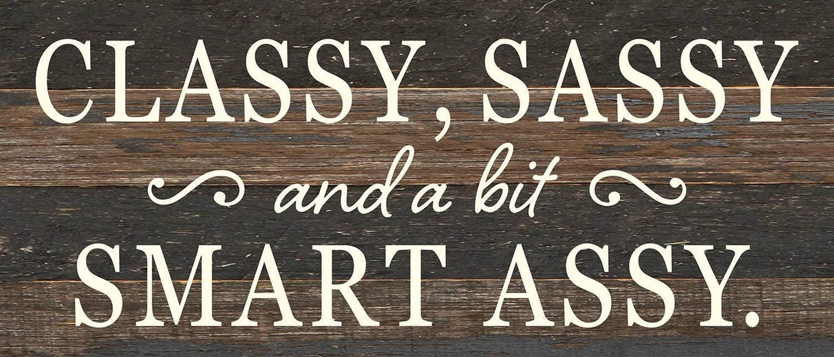 Classy, Sassy, and a bit smart ass... Wall Sign 14x6 ES - Espresso Brown with Cream Print