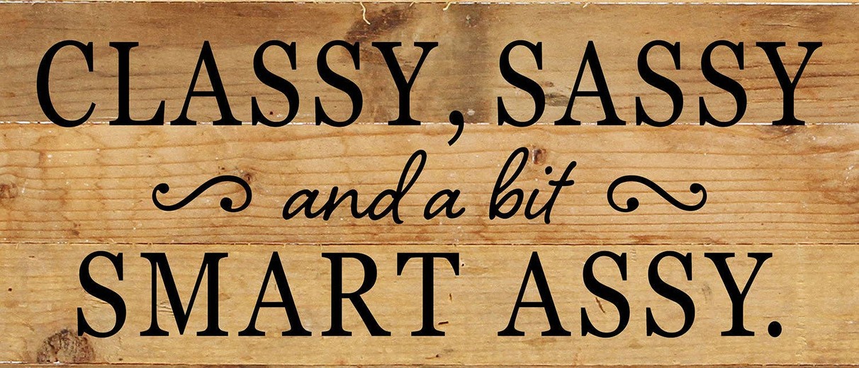 Classy, Sassy, and a bit smart ass... Wall Sign 14x6 NR - Natural Reclaimed with Black Print