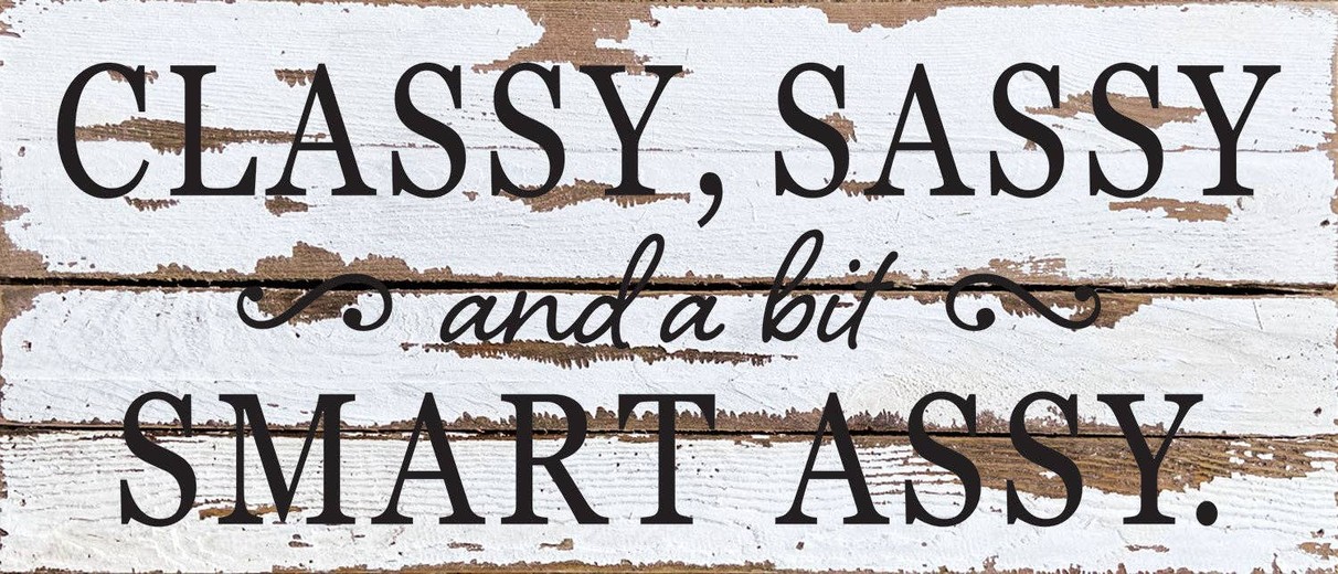 Classy, Sassy, and a bit smart ass... Wall Sign 14x6 SW - Silver White with Black Print