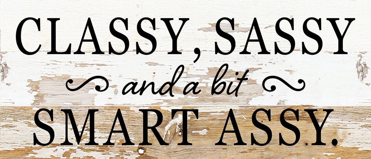 Classy, Sassy, and a bit smart ass... Wall Sign 14x6 WR - White Reclaimed with Black Print