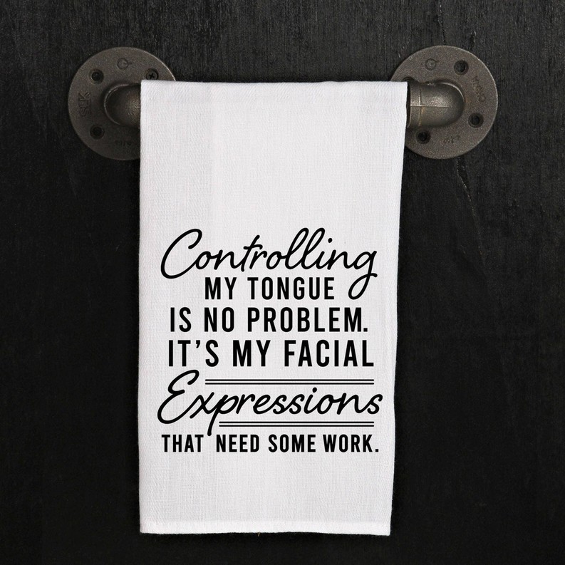 Controlling My Tongue Is No Problem It's... Kitchen Towel
