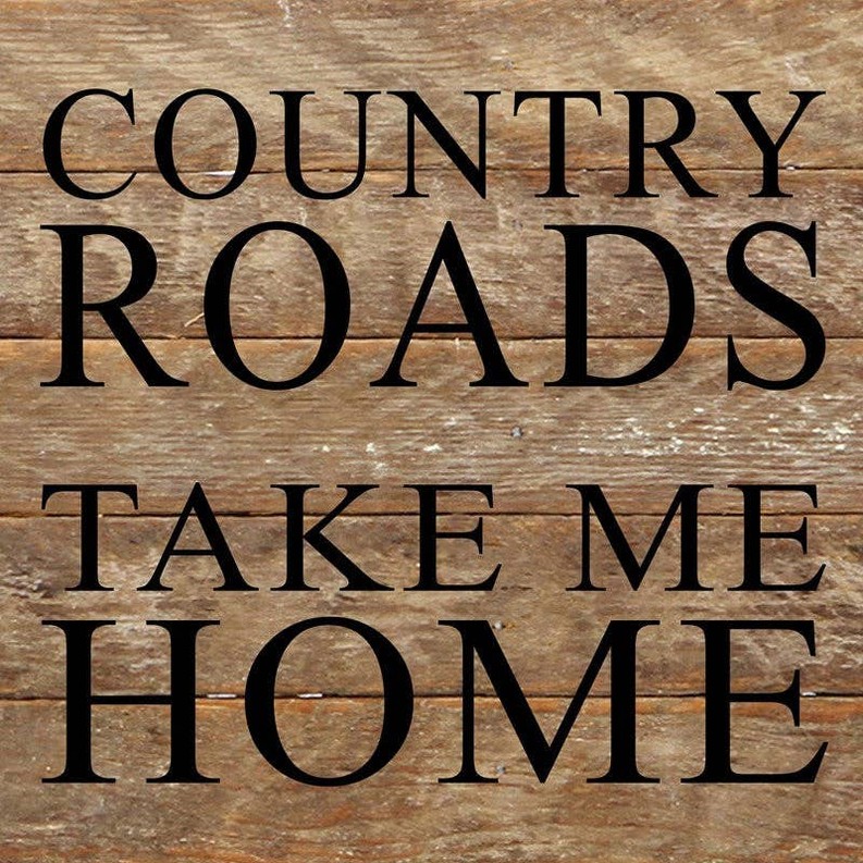 Country roads take me home... Wall Sign