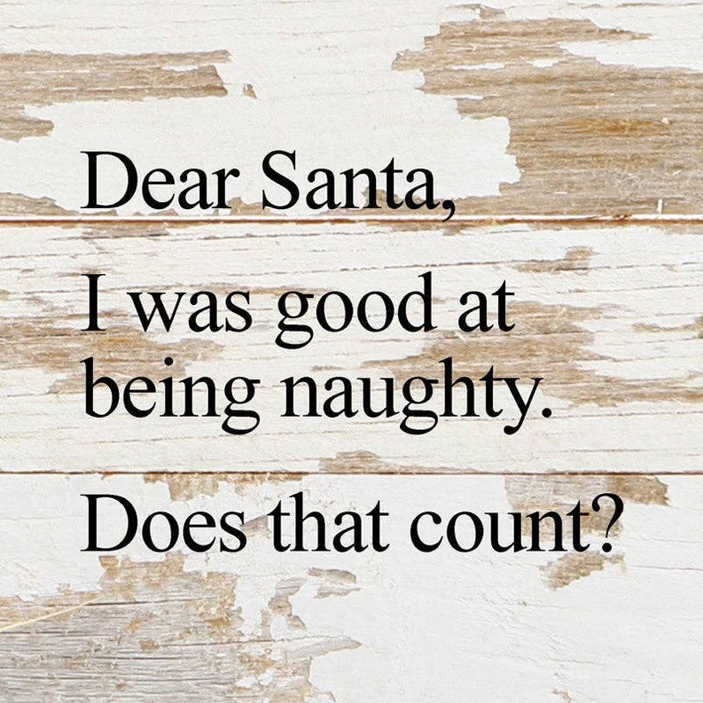 Dear Santa, I was good at being naughty... .Wall Sign