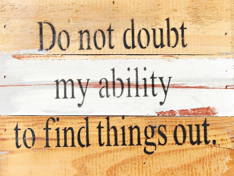 Do not doubt my ability to find things o... Wall Sign