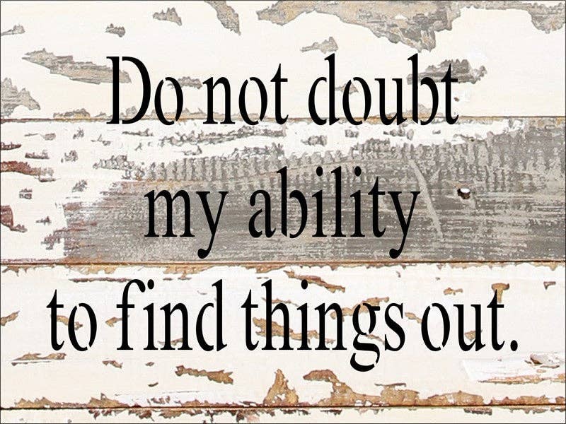 Do not doubt my ability to find things o... Wall Sign