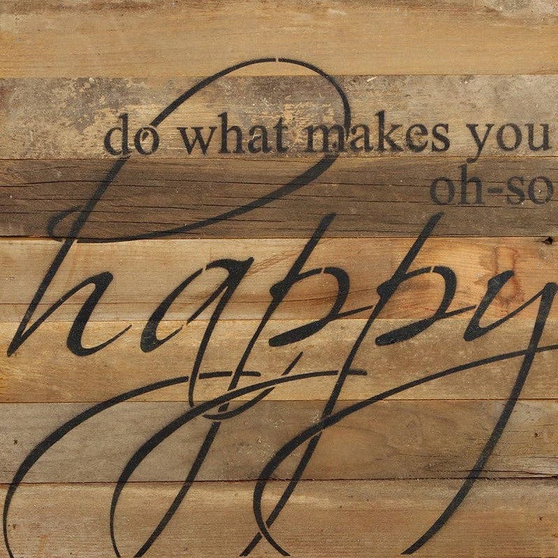 Do what makes you oh-so happy... Wall Sign