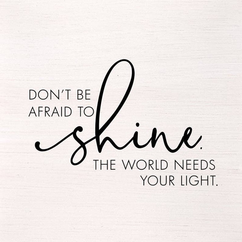 Don't be afraid to shine. The world need... Wall Art
