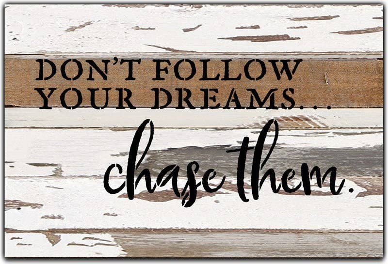 Don't follow your dreams... Chase them... Wall Sign