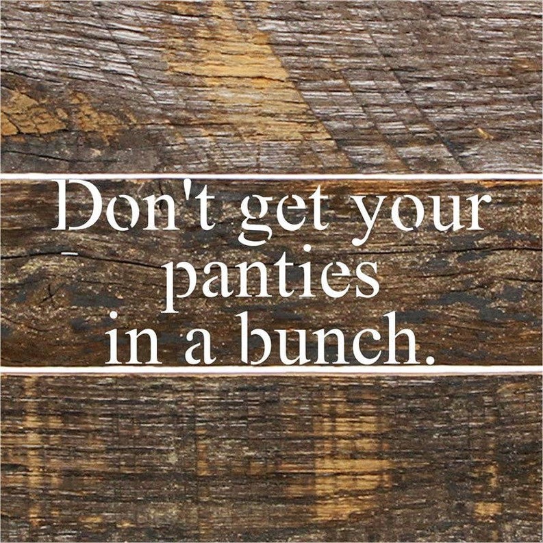 Don't get your panties in a bunch... Wall Sign