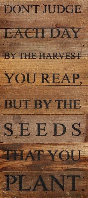 Don't judge each day by the harvest... Wall Sign