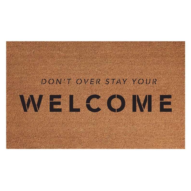 Don't Overstay Your Welcome /  Indoor/Outdoor Coir Mat