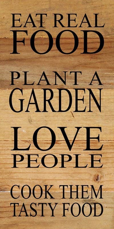 Eat real food, Plant a Garden, Love... Wall Sign