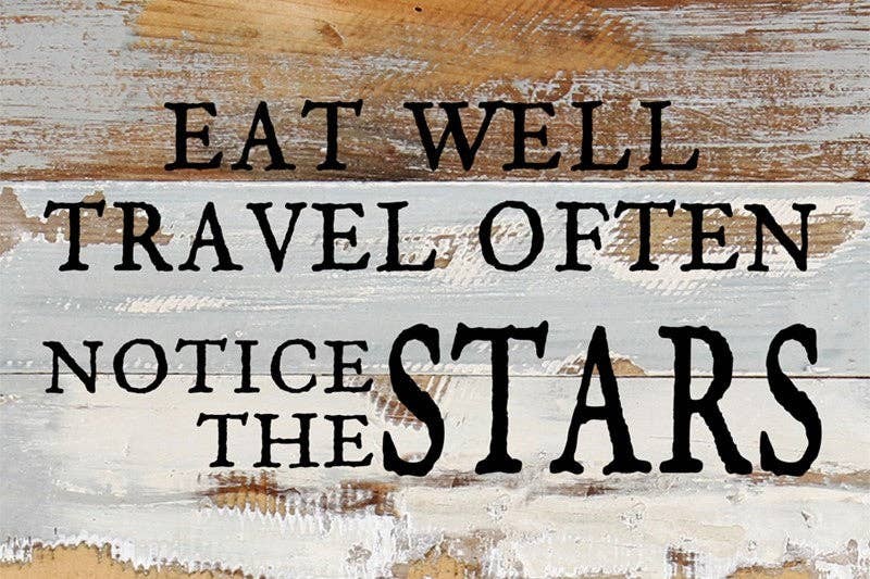 Eat well, travel often, notice the stars... Wall Sign