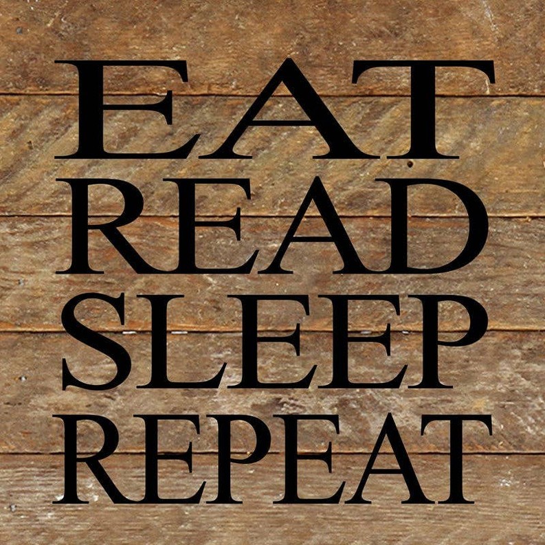 Eat, read, sleep, repeat... Wall Sign