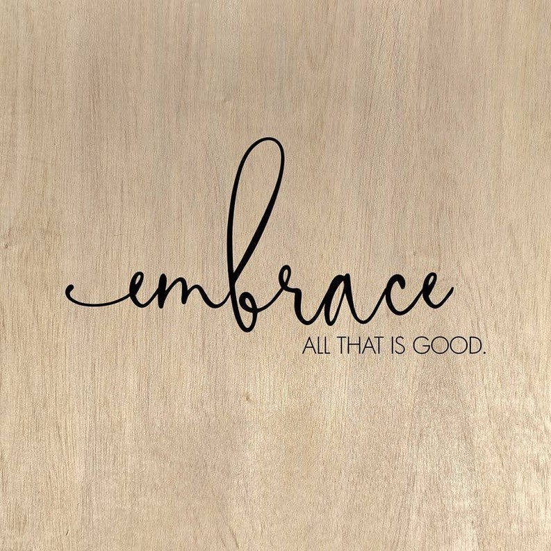 Embrace all that is good... Wall Art