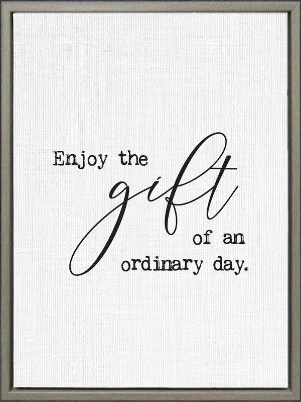 Enjoy the gift of an ordinary day... Framed Canvas