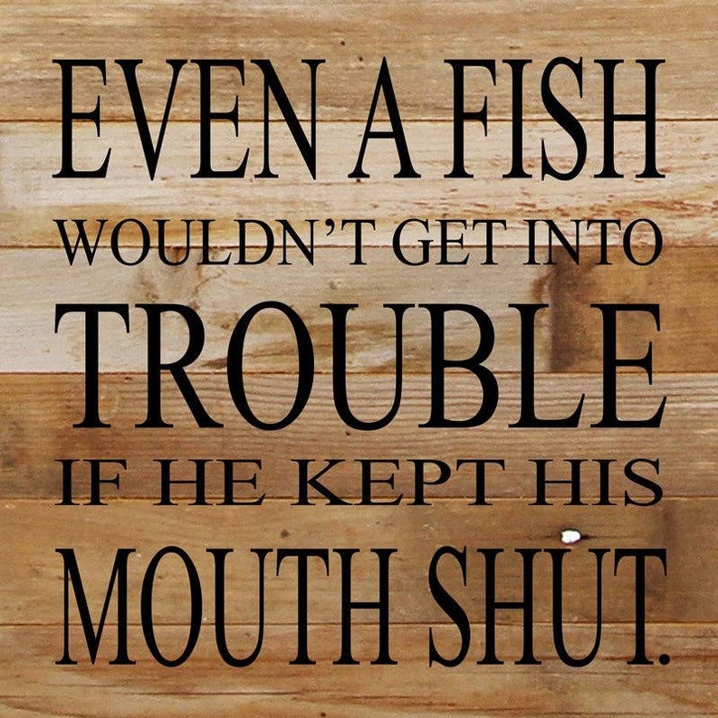 Even a fish wouldn't get into trouble if... Wall Sign
