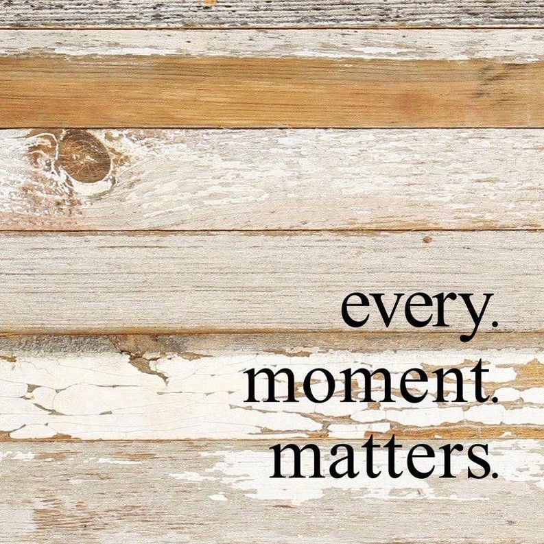 Every moment matters... Wall Sign