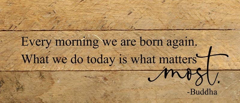 Every morning we are born again,...  Wall Sign