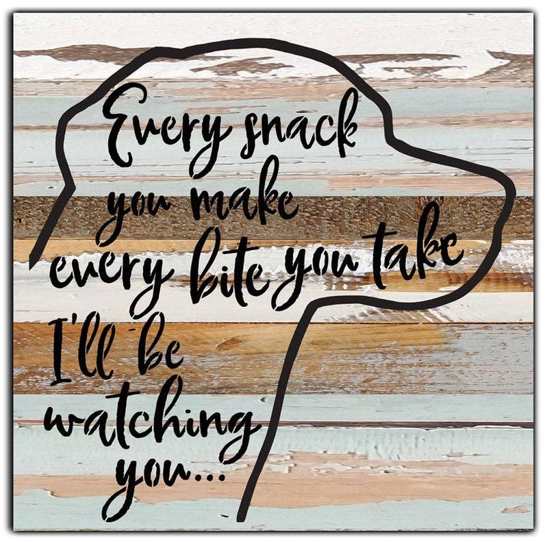 Every snack you make, every bite you...  Wall Sign