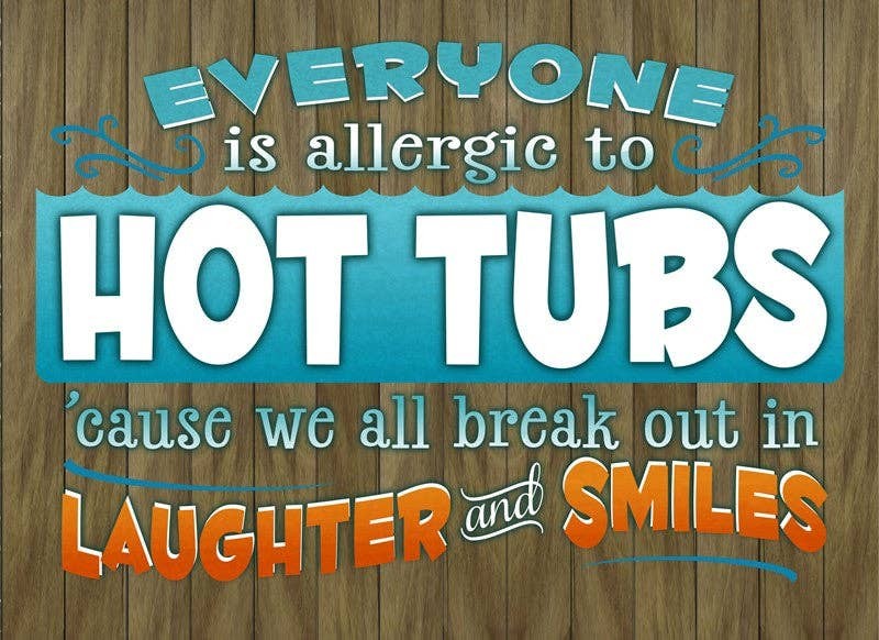 Everyone is allergic to hot tubs 'cause...  Wall Sign