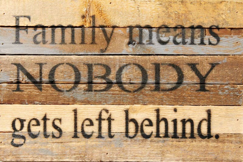 Family means nobody gets left...  Wall Sign