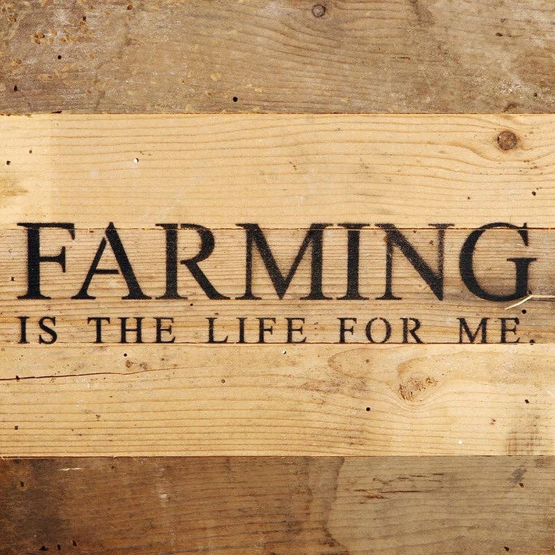Farming is the life for me... Wall Sign