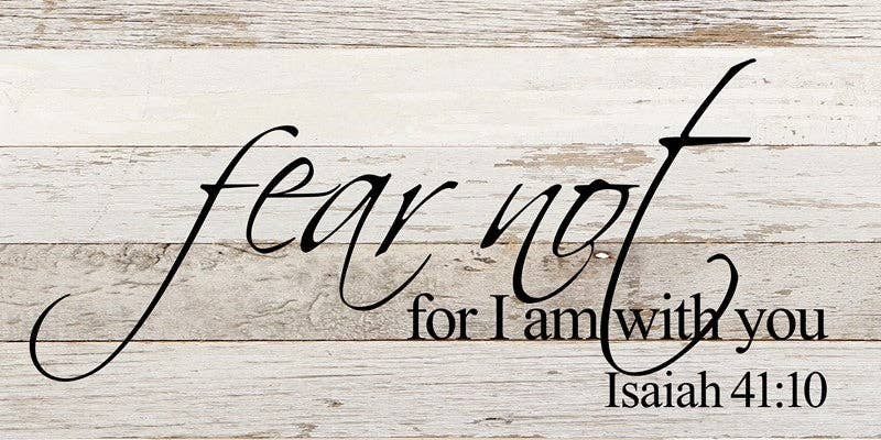 Fear not for I am with you Isaiah 4... Wall Sign