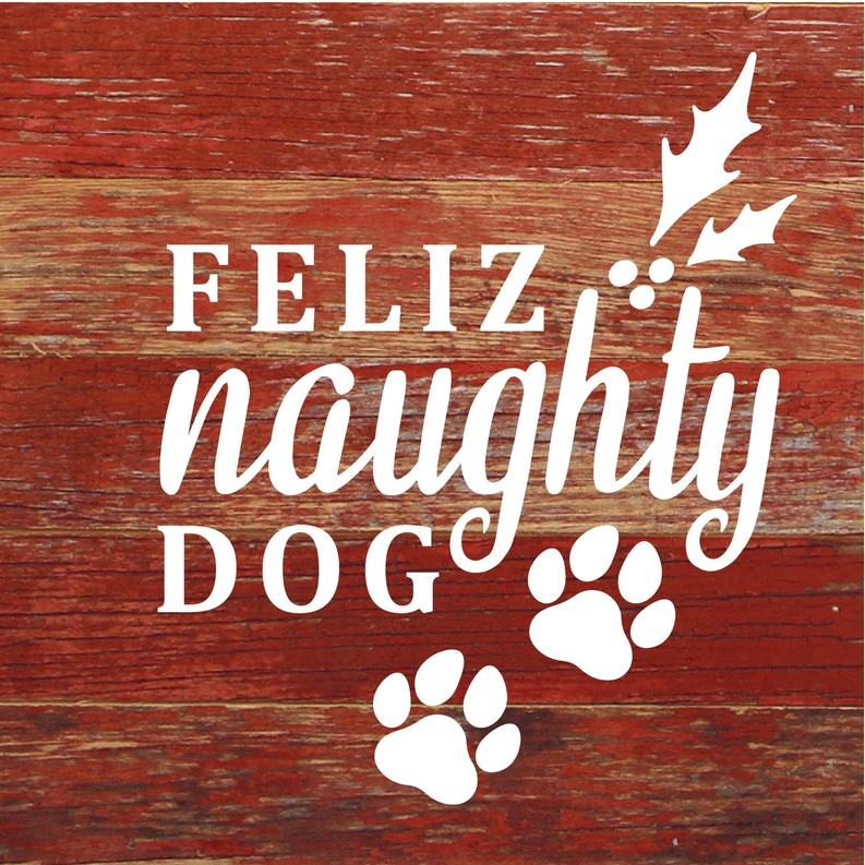 Feliz Naughty Dog... Wood Sign 6x6 RRC - Red Reclaimed with Cream Print