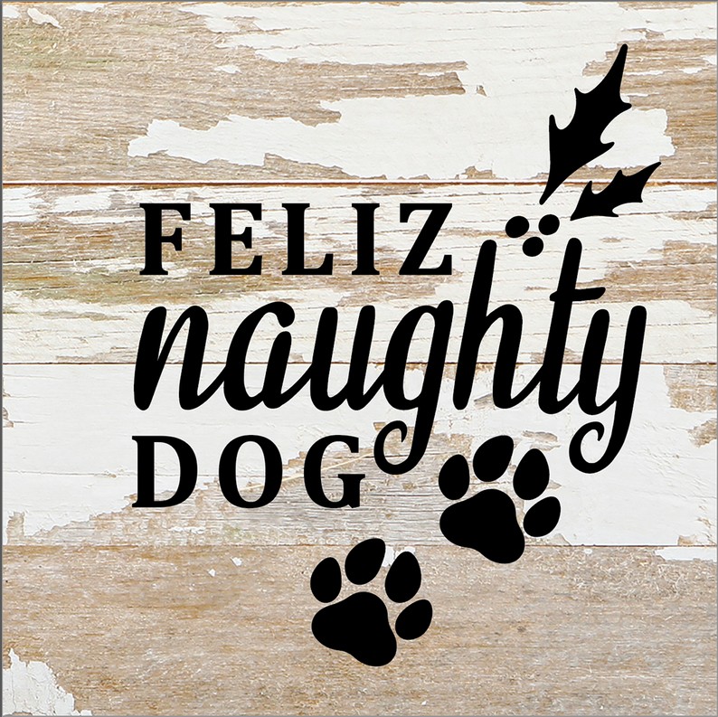 Feliz Naughty Dog... Wood Sign 6x6 WR - White Reclaimed with Black Print