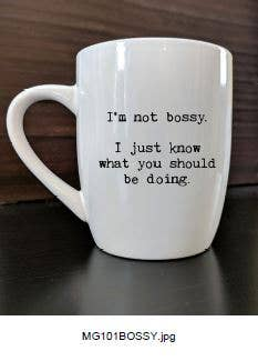 I'm not bossy. I just know what you should be doing