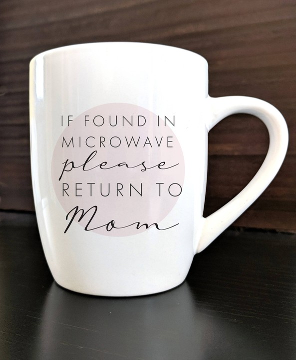 IF FOUND IN MICROWAVE PLEASE RETURN TO MOM MUG