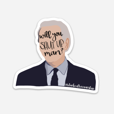 "Will you shut up, man?" Sticker