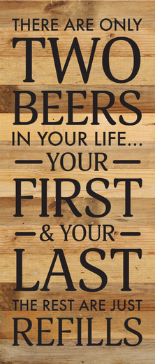 There are only two beers in your life... Wood Sign