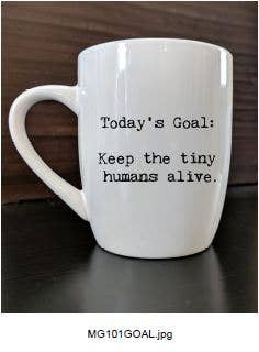 Today's Goal:  Keep the tiny humans alive